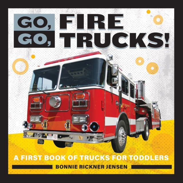 Go, Go, Fire Trucks!: A First Book of Trucks for
