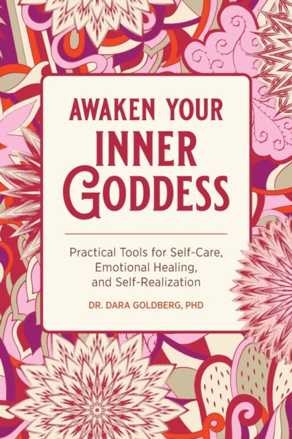 Awaken Your Inner Goddess: Practical Tools for