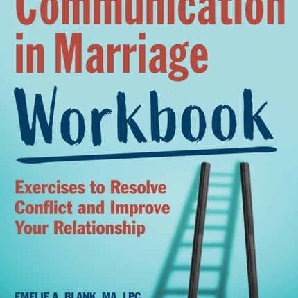 Communication in Marriage Workbook: Exercises to Resolve Conflict and Improve Your Relationship