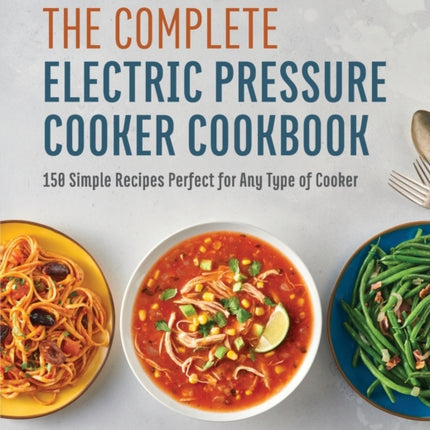 The Complete Electric Pressure Cooker Cookbook: