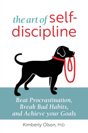 The Art of Self-Discipline: Beat Procrastination, Break Bad Habits, and Achieve Your Goals