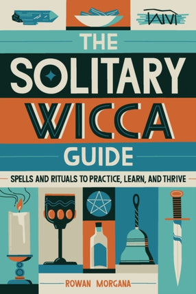 The Solitary Wicca Guide: Spells and Rituals to