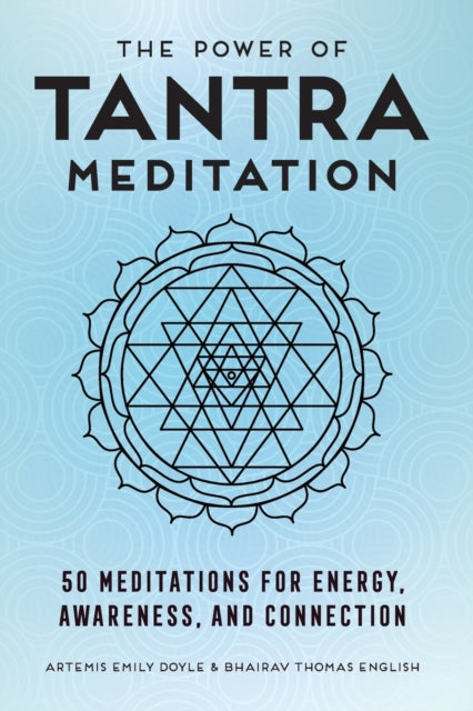 The Power of Tantra Meditation: 50 Meditations for Energy, Awareness, and Connection