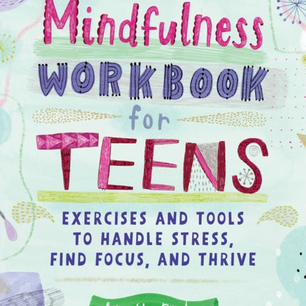 Mindfulness Workbook for Teens: Exercises and