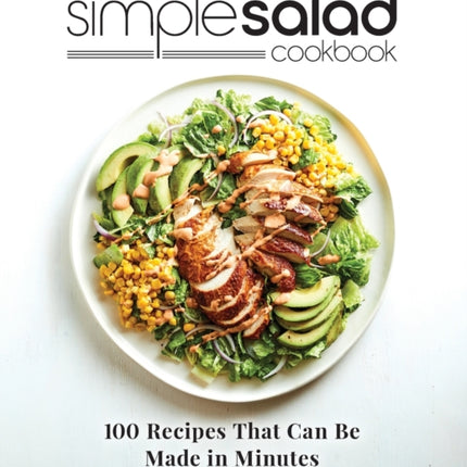 Simple Salad Cookbook: 100 Recipes That Can Be