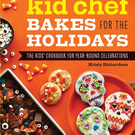 Kid Chef Bakes for the Holidays: The Kids' Cookbook for Year-Round Celebrations