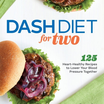 Dash Diet for Two: 125 Heart-Healthy Recipes to