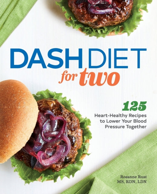 Dash Diet for Two: 125 Heart-Healthy Recipes to Lower Your Blood Pressure Together