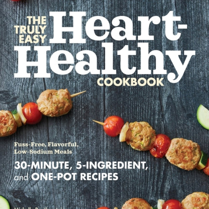 The Truly Easy Heart-Healthy Cookbook: Fuss-Free,
