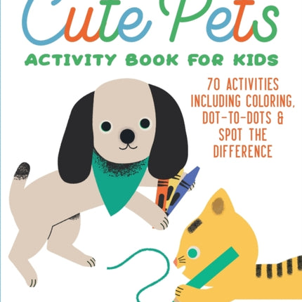 Cute Pets Activity Book for Kids: 70 Activities