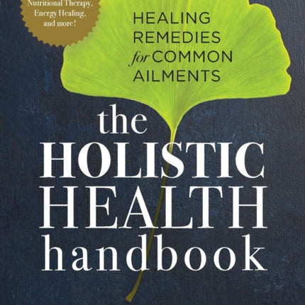 The Holistic Health Handbook: Healing Remedies for Common Ailments