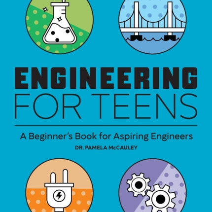 Engineering for Teens: A Beginner's Book for Aspiring Engineers