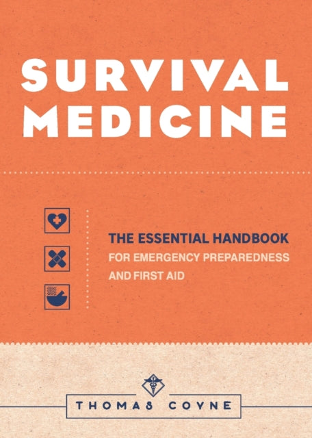 Survival Medicine: The Essential Handbook for Emergency Preparedness and First Aid