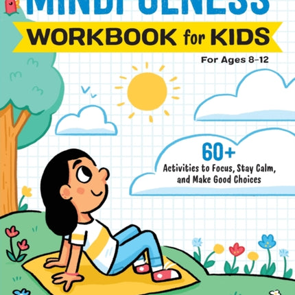 Mindfulness Workbook for Kids: 60+ Activities to Focus, Stay Calm, and Make Good Choices