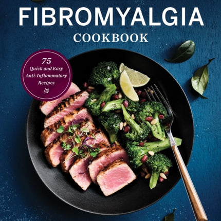 The 30-Minute Fibromyalgia Cookbook: 75 Quick and