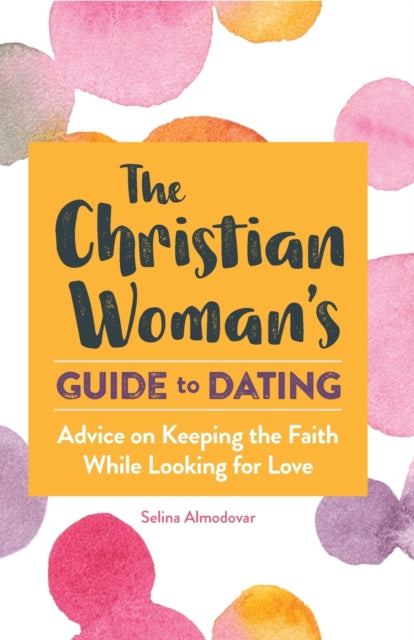 The Christian Woman's Guide to Dating: Advice on