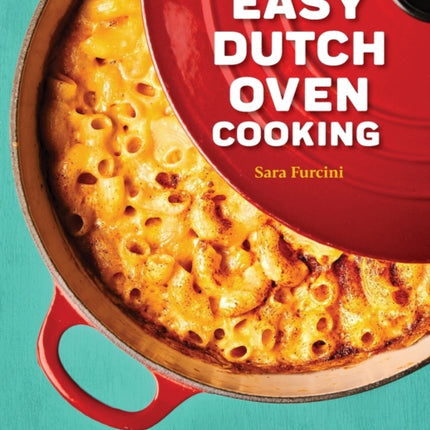 Easy Dutch Oven Cooking: Classic and Contemporary