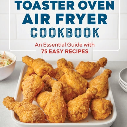 The Toaster Oven Air Fryer Cookbook: An Essential