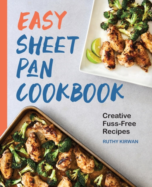 Easy Sheet Pan Cookbook: Creative, Fuss-Free