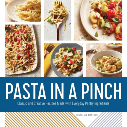 Pasta in a Pinch: Classic and Creative Recipes Made with Everyday Pantry Ingredients