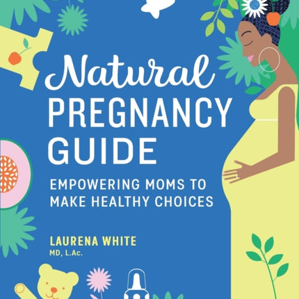 Natural Pregnancy Guide: Empowering Moms to Make Healthy Choices