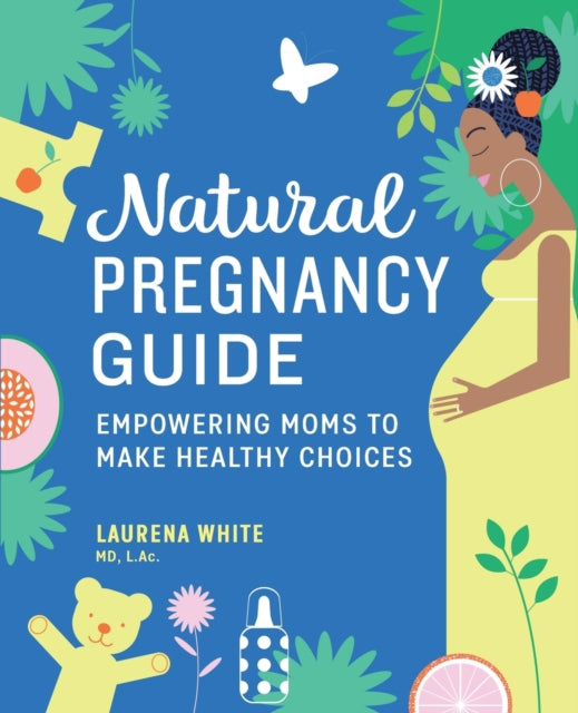 Natural Pregnancy Guide: Empowering Moms to Make Healthy Choices