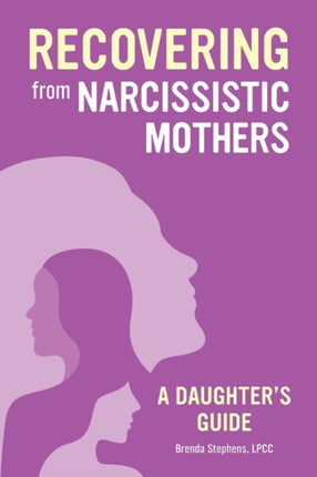 Recovering from Narcissistic Mothers: A
