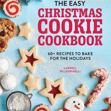 The Easy Christmas Cookie Cookbook: 60+ Recipes