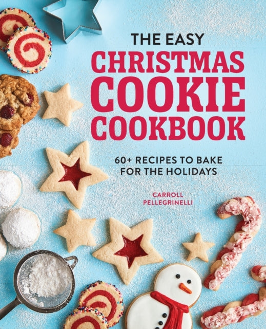 The Easy Christmas Cookie Cookbook: 60+ Recipes