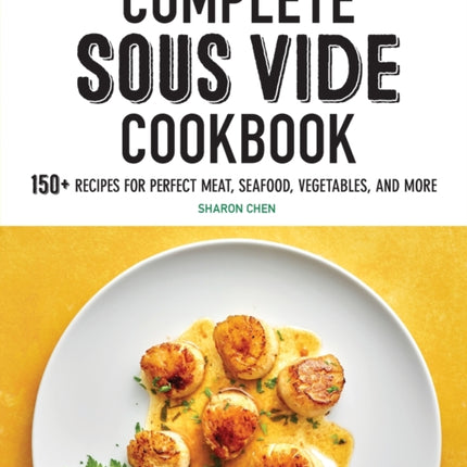 Complete Sous Vide Cookbook: 150+ Recipes for