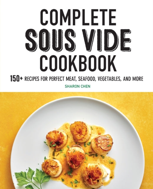 Complete Sous Vide Cookbook: 150+ Recipes for