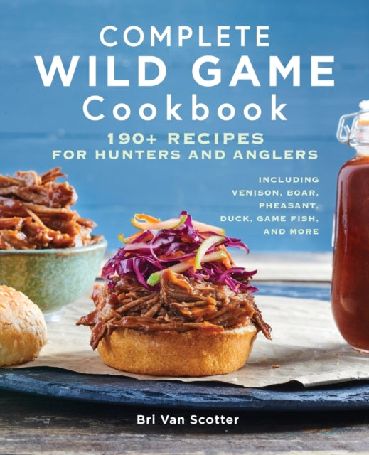 Complete Wild Game Cookbook: 190+ Recipes for