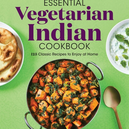 The Essential Vegetarian Indian Cookbook: 125