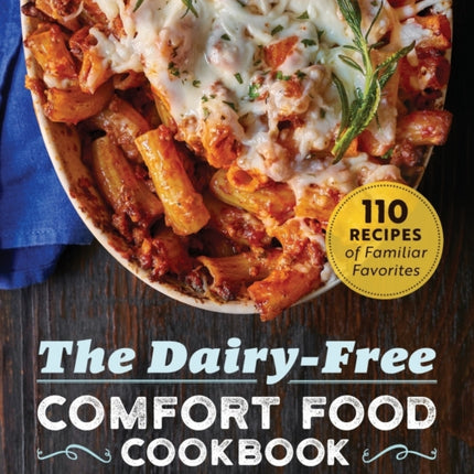 The Dairy-Free Comfort Food Cookbook: 110 Recipes