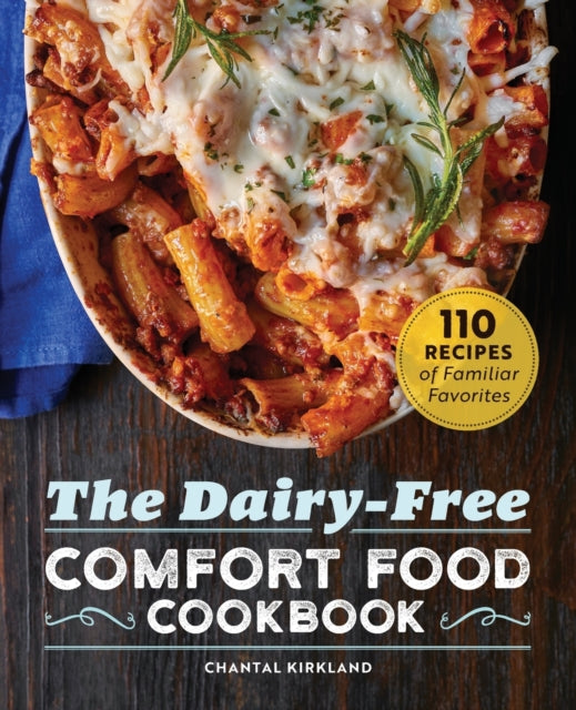 The Dairy-Free Comfort Food Cookbook: 110 Recipes