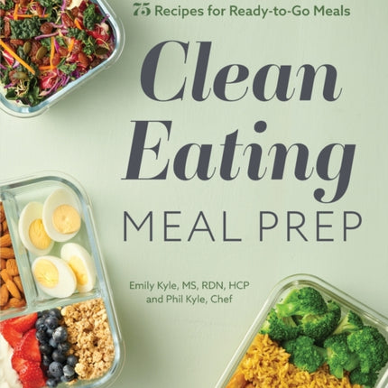 Clean Eating Meal Prep: 6 Weekly Plans and 75
