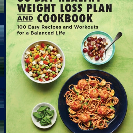The 30-Day Healthy Weight Loss Plan and Cookbook: