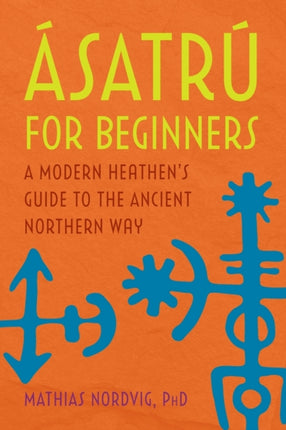 Ásatrú for Beginners: A Modern Heathen's Guide to
