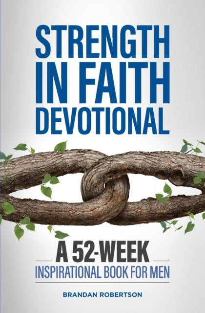 Strength in Faith Devotional: A 52-Week Inspirational Book for Men