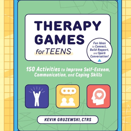 Therapy Games for Teens: 150 Activities to Improve Self-Esteem, Communication, and Coping Skills