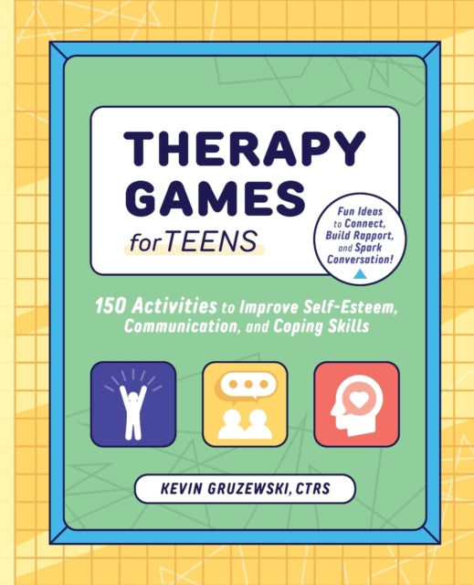 Therapy Games for Teens: 150 Activities to Improve Self-Esteem, Communication, and Coping Skills