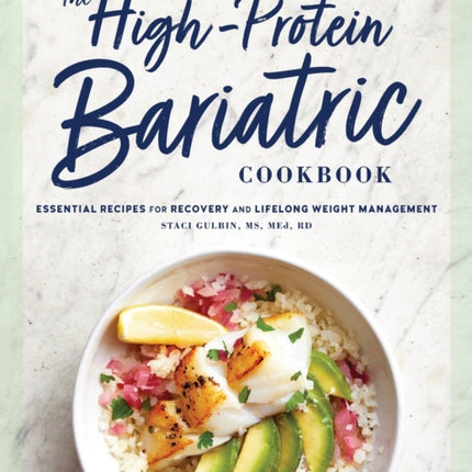 The High-Protein Bariatric Cookbook: Essential Recipes for Recovery and Lifelong Weight Management