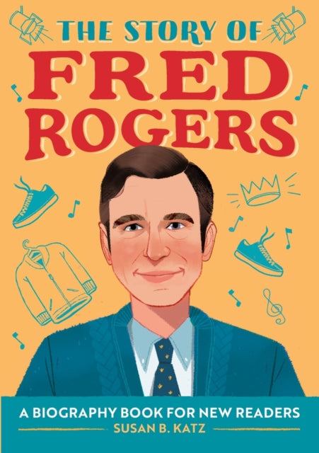 The Story of Fred Rogers: A Biography Book for New Readers