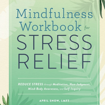 Mindfulness Workbook for Stress Relief: Reduce