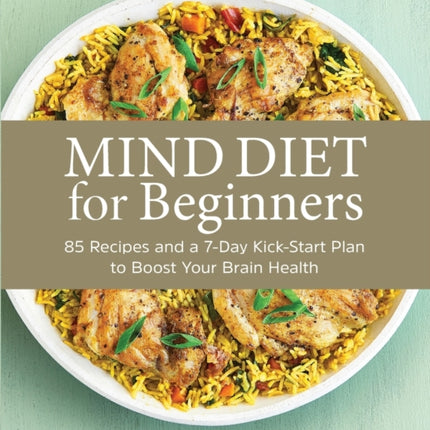 Mind Diet for Beginners: 85 Recipes and a 7-Day Kickstart Plan to Boost Your Brain Health