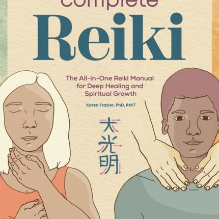 Complete Reiki: The All-In-One Reiki Manual for Deep Healing and Spiritual Growth