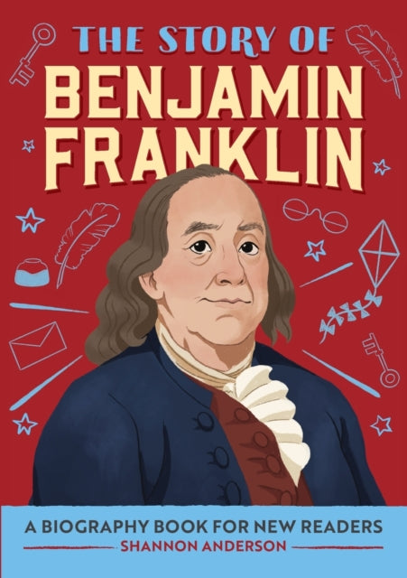 The Story of Benjamin Franklin: A Biography Book for New Readers