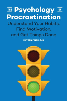 The Psychology of Procrastination: Understand
