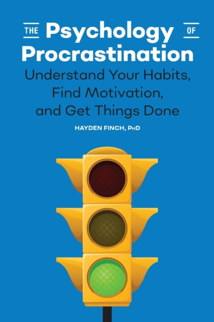The Psychology of Procrastination: Understand