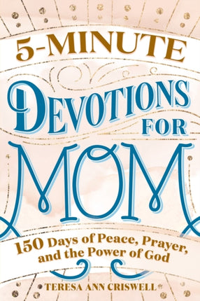 5-Minute Devotions for Mom: 150 Days of Peace,
